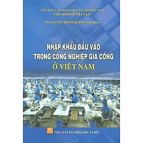 Nhập khẩu đầu vào trong công nghiệp gia công ở Việt Nam