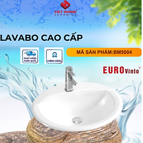 CHẬU RỬA MẶT LAVABO EUROVINTO CAO CẤP MÃ BM5004