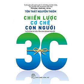 CHIẾN LƯỢC CƠ CHẾ CON NGƯỜI - THẾ KIỀNG 3C CỦA TỒN VINH DOANH NGHIỆP - Tôn Thất Nguyễn Thiêm - (bìa mềm)