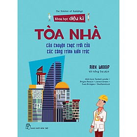 Tòa nhà - Câu chuyện chọc trời của các công trình kiến trúc (Khoa Học Diệu Kì) - Bản Quyền