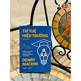 TRÍ TUỆ HIỆU TRƯỞNG: Những lời khuyên thiết yếu cho các nhà lãnh đạo trường học – Denry Machin – Thanh Minh dịch – Times Book - NXB Dân Trí 