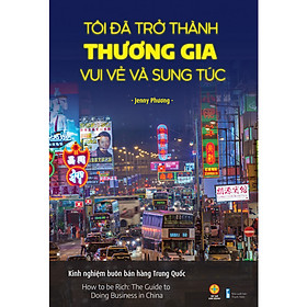 Hình ảnh sách Tôi đã trở thành thương gia vui vẻ và sung túc - Kinh nghiệm buôn bán hàng Trung Quốc