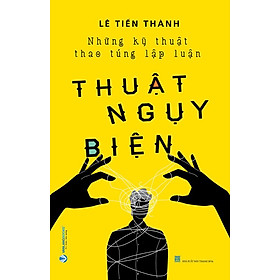 Thuật Ngụy Biện - Những Kỹ Thuật Thao Túng Lập Luận
