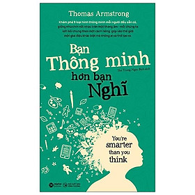Bạn Thông Minh Hơn Bạn Nghĩ - You're Smarter Than You Think (Tái Bản)