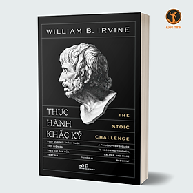 THỰC HÀNH KHẮC KỶ - William B. Irvine - Thu Hằng dịch - (bìa mềm)