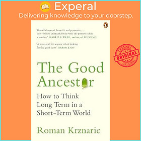 Sách - The Good Ancestor : How to Think Long Term in a Short-Term World by Roman Krznaric (UK edition, paperback)