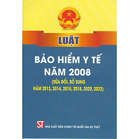 Luật Bảo Hiểm Y Tế Năm 2008 (Sử Đổi, Bổ Sung Năm 2013, 2014, 2015, 2016, 2018, 2020, 2023)