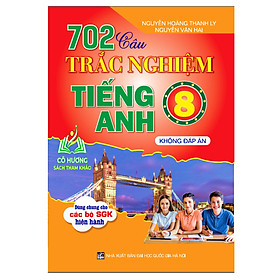 Sách - 702 Câu Trắc Nghiệm Tiếng Anh 8 - Không Đáp Án (Dùng Chung Cho Các Bộ SGK Hiện Hành) (HA)