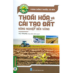 Phòng Chống Ô Nhiễm, Xói Mòn - Thoái Hoá Và Cải Tạo Đất Nông Nghiệp Bền Vững (Tái bản 2024)