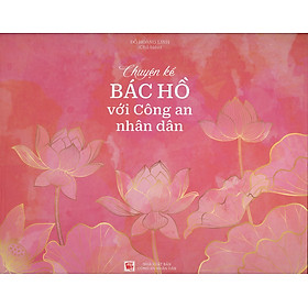 Chuyện Kể Bác Hồ Với Công An Nhân Dân (Sách ảnh – Bìa cứng)