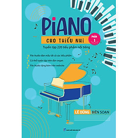 Piano Cho Thiếu Nhi - Tuyển Tập 220 Tiểu Phẩm Nổi Tiếng - Phần 1 (Kèm File Audio) (Tái Bản 2023)