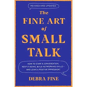 Sách - The Fine Art of Small Talk How to Start a Conversation, Keep It Going, Buil by Debra Fine (UK edition, Paperback)