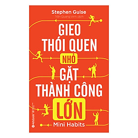 Hình ảnh Gieo Thói Quen Nhỏ, Gặt Thành Công Lớn (Tái Bản 2018)