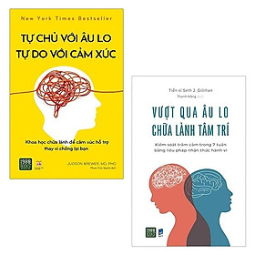 Bộ Sách Vượt Qua Âu Lo, Chữa Lành Tâm Trí + Tự Chủ Với Âu Lo, Tự Do Với Cảm Xúc (Bộ 2 Cuốn)