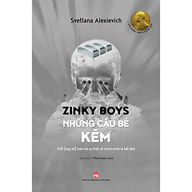 Zinky Boys Những Cậu Bé Kẽm – Viết (Hay Kể) Toàn Bộ Sự Thật Về Chính Mình Là Bất Khả