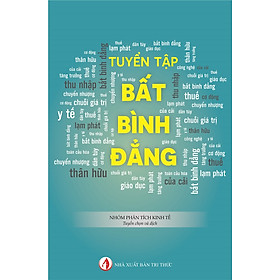 Tuyển Tập Bất Bình Đẳng - Nhóm Phân tích kinh tế - Nhà Xuất Bản Tri Thức