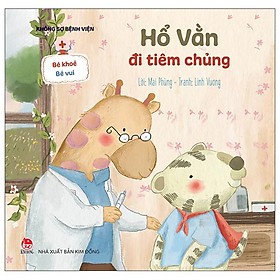 Bé khỏe bé vui - không sợ bệnh viện: hổ vằn đi tiêm chủng