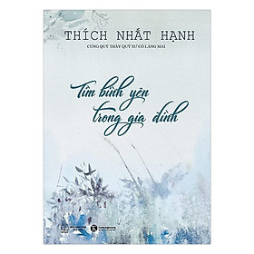 Sách Tìm bình yên trong gia đình - Thiền sư Thích Nhất Hạnh