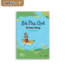 Truyện Ehon bé 3-4-5 tuổi - Bà Phí Quá - Đi Theo Sông