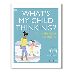 What’s my child thinking? Tâm lý học trẻ em thực hành cho cha mẹ hiện đại (từ 2 đến 7 tuổi) - Bản Quyền