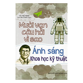 Nơi bán Mười Vạn Câu Hỏi Vì Sao - Ánh Sáng Khoa Học Kỹ Thuật - Giá Từ -1đ