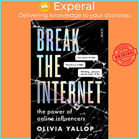 Sách - Break the Internet : the power of online influencers by Olivia Yallop (UK edition, paperback)