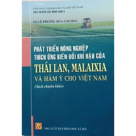 Sách - Phát triển nông nghiệp thích ứng biến đổi khí hậu của Thái Lan, Malaixia và hàm ý cho Việt Nam