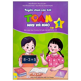 Tuyển Chọn Các Bài Toán Hay Và Khó Lớp 1 (Biên Soạn Theo Chương Trình Giao Dục Phổ Thông Mới)