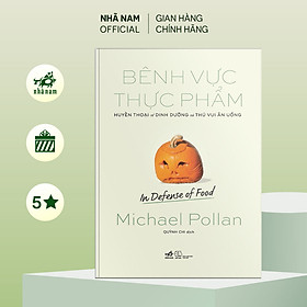 Hình ảnh Sách - Bênh vực thực phẩm: Huyền thoại về dinh dưỡng và thú vui ăn uống (In defense of food) (Michael Pollan) - Nhã Nam Official