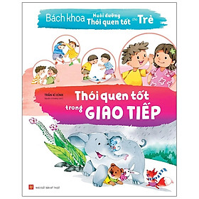 Sách Bách Khoa Nuôi Dưỡng Thói Quen Tốt Cho Trẻ - Thói Quen Tốt Trong Giao Tiếp