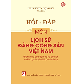 Hỏi – đáp môn Lịch sử Đảng Cộng sản Việt Nam (Dành cho bậc đại học hệ chuyên và không chuyên lý luận chính trị)