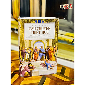 [Tác giả của bộ sách đồ sộ Lịch sử văn minh thế giới - Will Durant] (bìa cứng) CÂU CHUYỆN TRIẾT HỌC - THE STORY OF PHILOSOPHY - Will Durant – Nhã Nam
