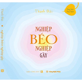 Download sách NGHIỆP BÉO NGHIỆP GẦY - Bộ sách Hóa Giải Nghiệp Chướng, hành trình chuyển hóa các tâm tính tiêu cực