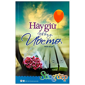 Sống Đẹp - Hãy Giữ Những Ước Mơ (Tái Bản 2019)