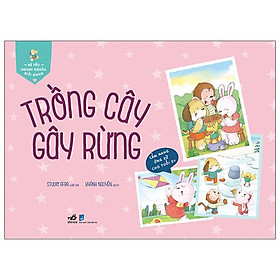 [Download Sách] Bé Yêu Ngoan Ngoãn Giỏi Giang - Trồng Cây Gây Rừng