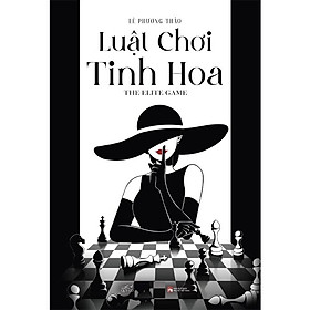 Luật Chơi Tinh Hoa - The Elite Game (Tác giả: Lê Phương Thảo)