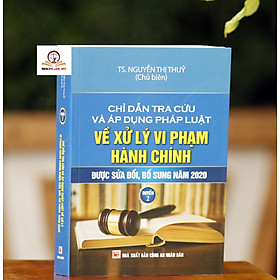 Chỉ dẫn tra cứu và áp dụng pháp luật về xử lý vi phạm hành chính  (được sửa đổi, bổ sung năm 2020) - Quyển 2