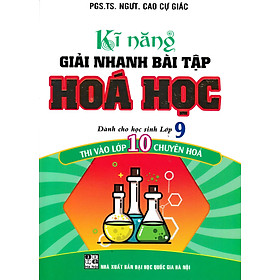Sách Kĩ Năng Giải Nhanh Bài Tập Hóa Học Thi Vào Lớp 10 Chuyên Hóa