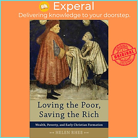 Sách - Loving the Poor, Saving the Rich - Wealth, Poverty, and Early Christian For by Helen Rhee (UK edition, paperback)