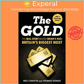 Sách - The Gold : The real story behind Brink's-Mat: Britain's biggest heist by Neil Forsyth (UK edition, hardcover)