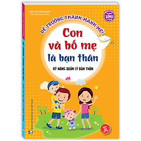 Kỹ năng quản lý bản thân - Con và bố mẹ là bạn thân