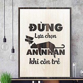 Tranh gỗ decor truyền cảm hứng "Đừng lựa chọn an nhàn khi còn trẻ