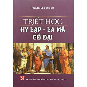 Triết Học Hy Lạp - La Mã Cổ Đại - PGS.TS. Lê Công Sự - (bìa mềm)