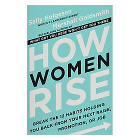 [Download Sách] How Women Rise: Break The 12 Habits Holding You Back From Your Next Raise, Promotion, Or Job