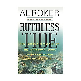 Ảnh bìa Ruthless Tide: The Heroes and Villains of the Johnstown Flood, America's Astonishing Gilded Age Disaster