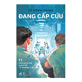 Đang Cấp Cứu - 17 Câu Chuyện Sinh Tử Từ Phòng Cấp Cứu