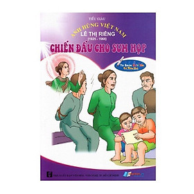 Anh Hùng Việt Nam: Lê Thị Riêng - Chiến Đấu Cho Sum Họp (Kèm File Âm Thanh)