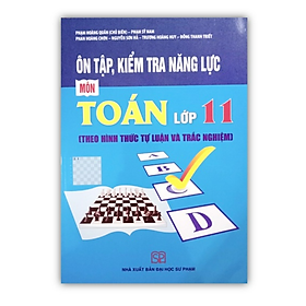 Sách - Ôn tập, kiểm tra năng lực môn Toán lớp 11 (theo hình thức trắc nghiệm và tự luận)