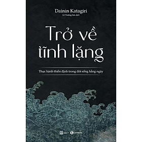 Trở Về Tĩnh Lặng – Thực Hiện Thiền Định Trong Đời Sống Hàng Ngày