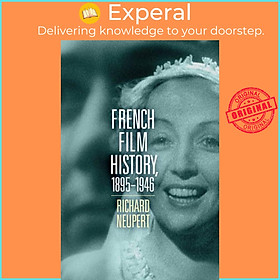 Sách - French Film History, 1895-1946 Volume 1 by Richard Neupert (UK edition, paperback)
